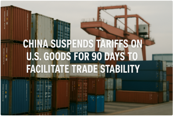 China Suspends Tariffs on U.S. Goods for 90 Days to Facilitate Trade Stability—Exceptional Opportunities for Leading Projects